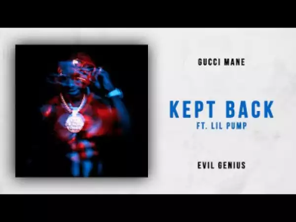 Gucci Mane - Kept Back (feat. Lil Pump)